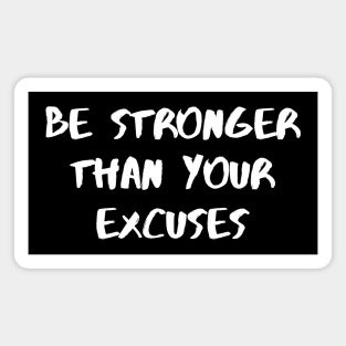 Be Stronger Than Your Excuses Magnet